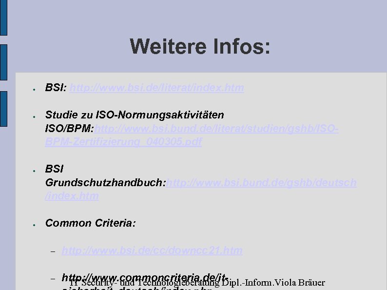 Weitere Infos: ● ● BSI: http: //www. bsi. de/literat/index. htm Studie zu ISO-Normungsaktivitäten ISO/BPM: