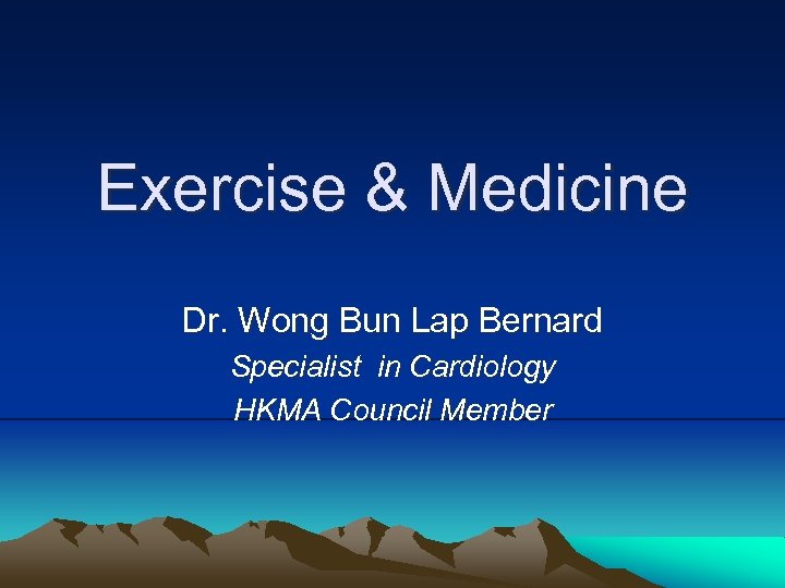 Exercise & Medicine Dr. Wong Bun Lap Bernard Specialist in Cardiology HKMA Council Member