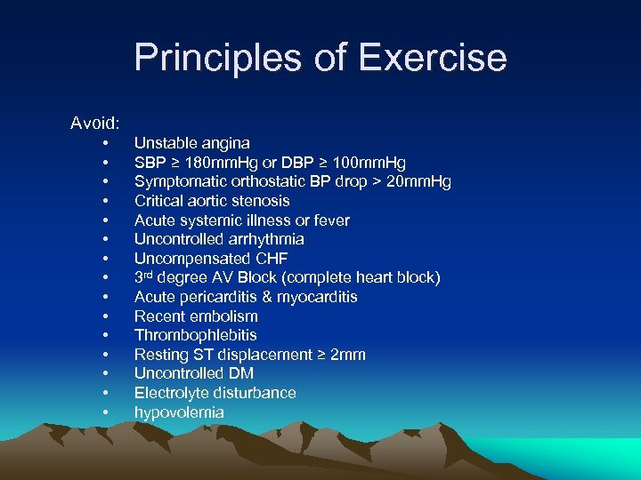 Principles of Exercise Avoid: • • • • Unstable angina SBP ≥ 180 mm.