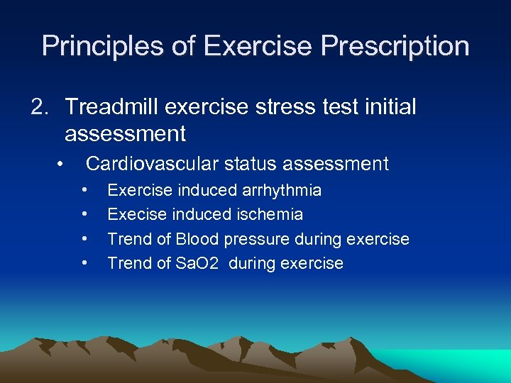 Principles of Exercise Prescription 2. Treadmill exercise stress test initial assessment • Cardiovascular status