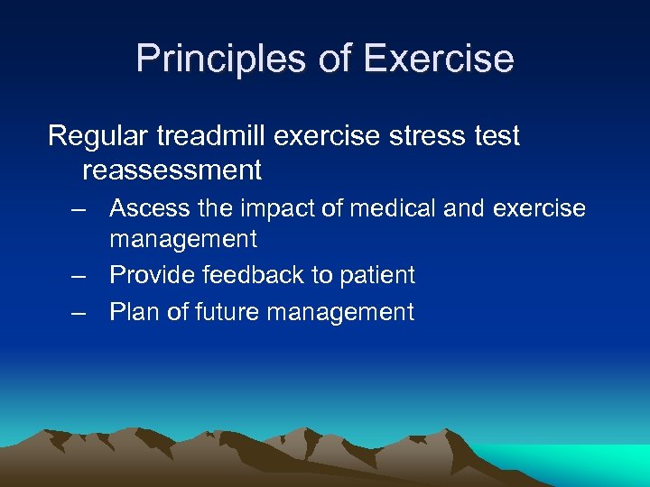 Principles of Exercise Regular treadmill exercise stress test reassessment – Ascess the impact of