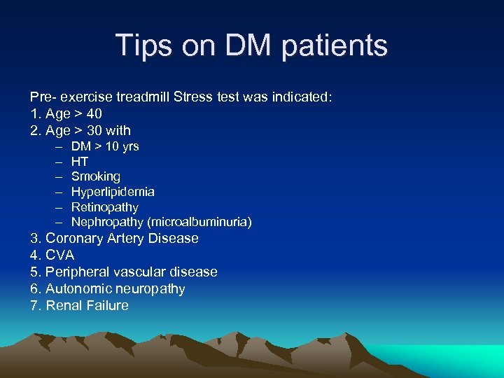 Tips on DM patients Pre- exercise treadmill Stress test was indicated: 1. Age >