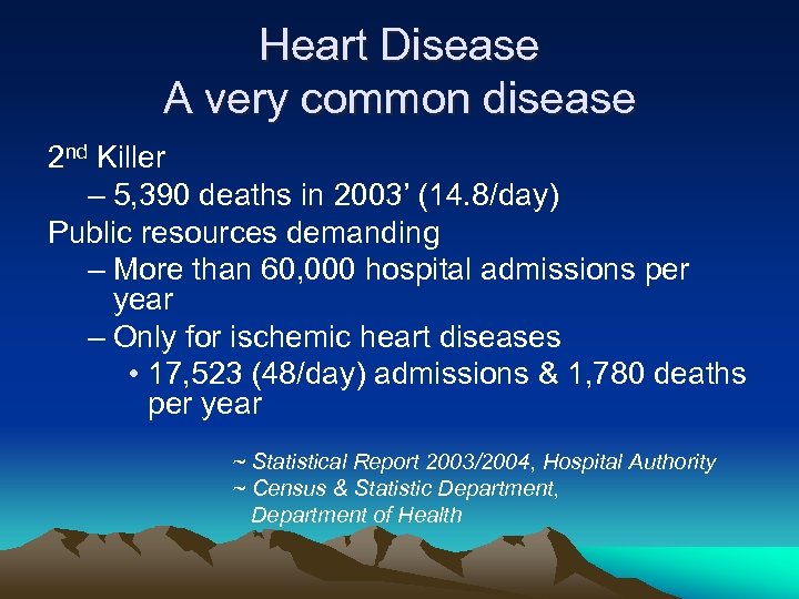Heart Disease A very common disease 2 nd Killer – 5, 390 deaths in