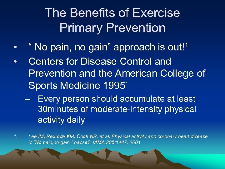 The Benefits of Exercise Primary Prevention • • “ No pain, no gain” approach