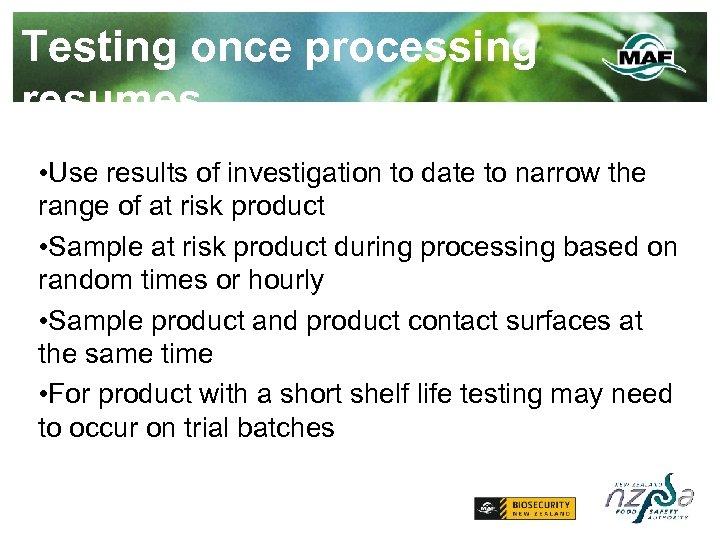 Testing once processing resumes • Use results of investigation to date to narrow the