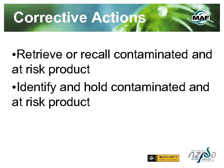 Corrective Actions • Retrieve or recall contaminated and at risk product • Identify and