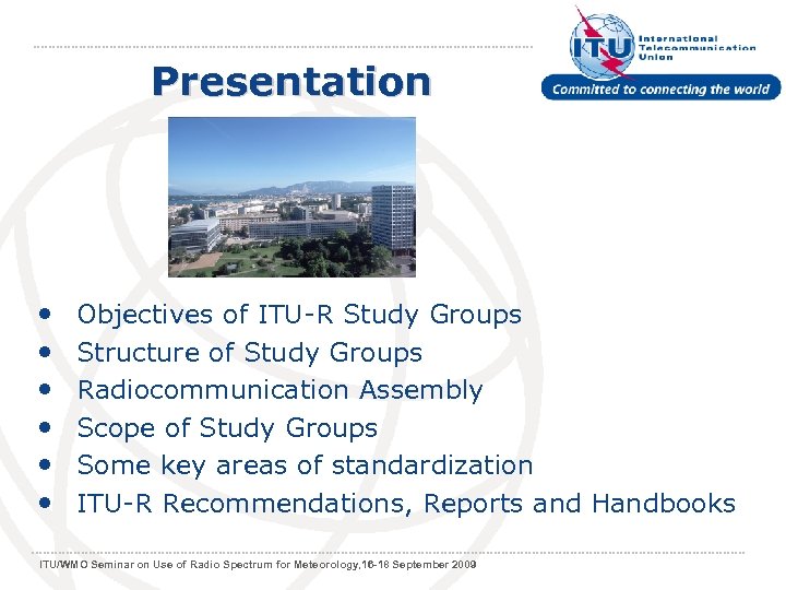 Presentation • • • Objectives of ITU-R Study Groups Structure of Study Groups Radiocommunication