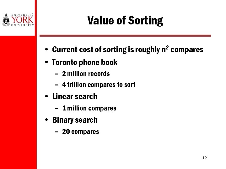 Value of Sorting • Current cost of sorting is roughly n 2 compares •