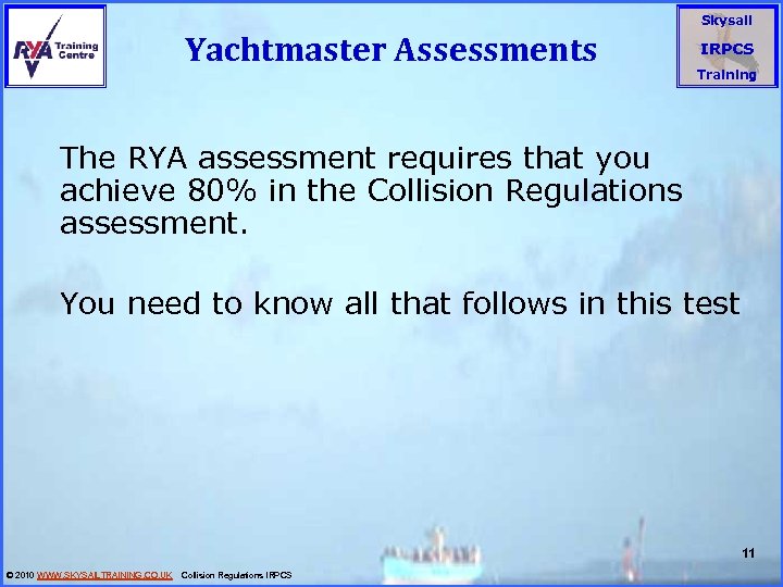 Yachtmaster Assessments Skysail IRPCS Training The RYA assessment requires that you achieve 80% in
