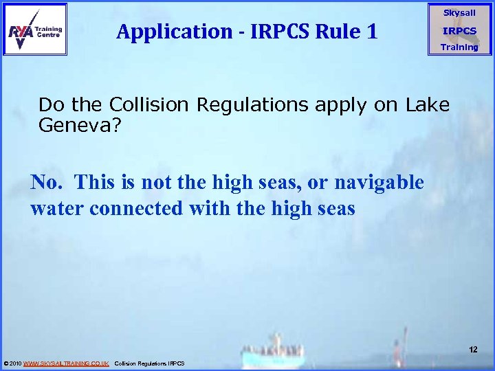 Application - IRPCS Rule 1 Skysail IRPCS Training Do the Collision Regulations apply on
