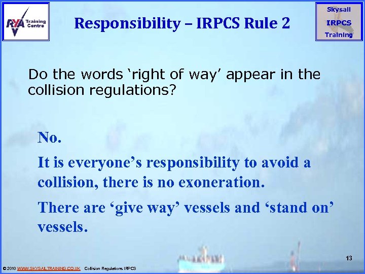 Responsibility – IRPCS Rule 2 Skysail IRPCS Training Do the words ‘right of way’