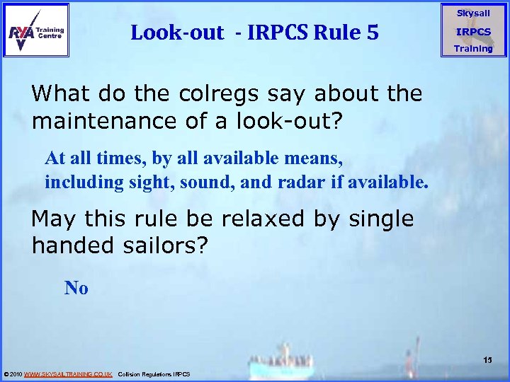 Look-out - IRPCS Rule 5 Skysail IRPCS Training What do the colregs say about