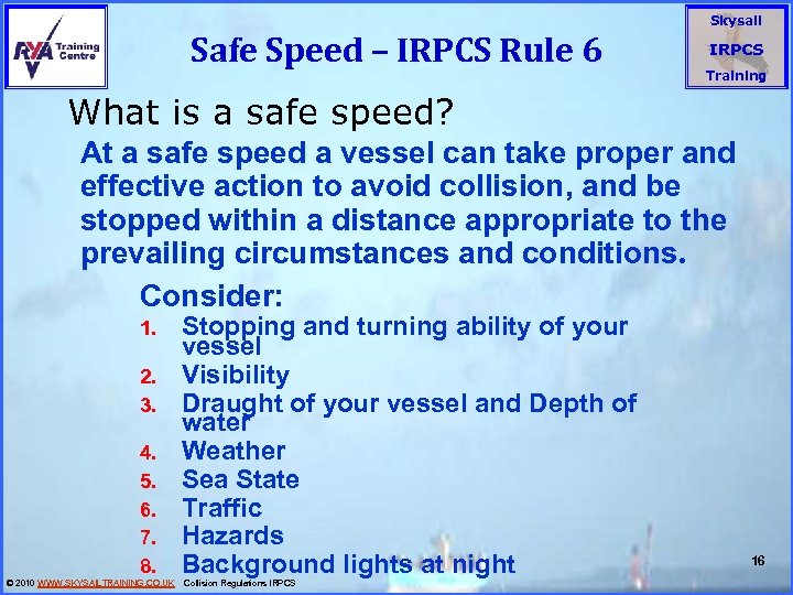 Safe Speed – IRPCS Rule 6 Skysail IRPCS Training What is a safe speed?