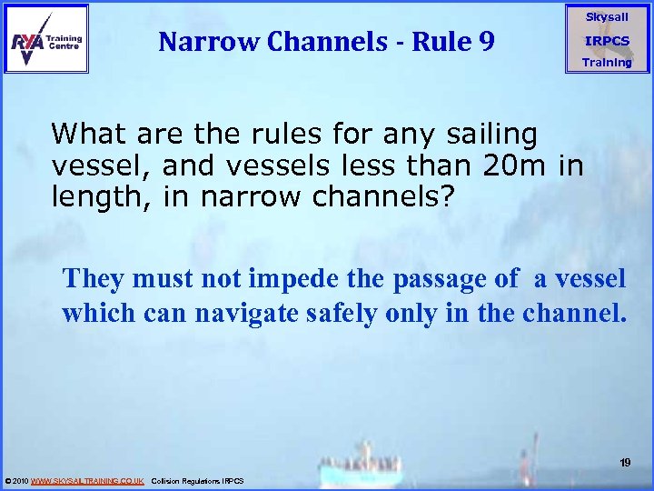 Narrow Channels - Rule 9 Skysail IRPCS Training What are the rules for any