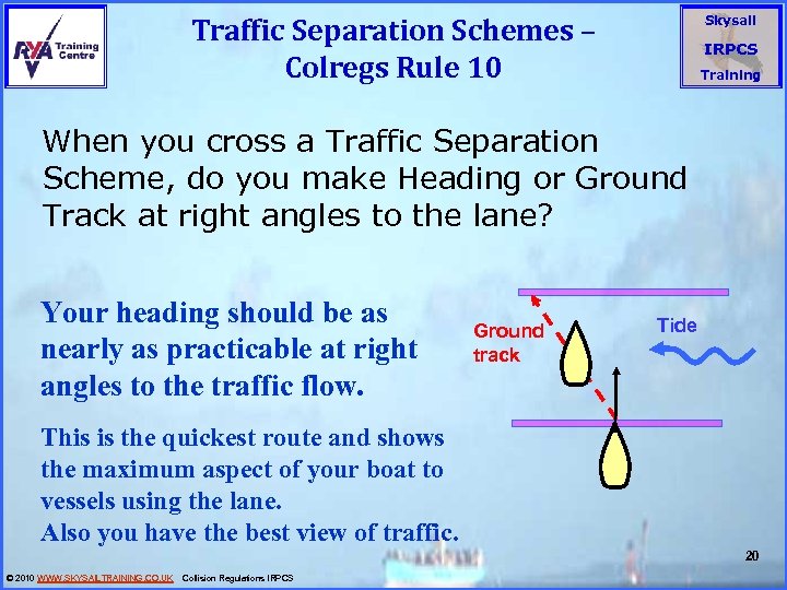 Traffic Separation Schemes – Colregs Rule 10 Skysail IRPCS Training When you cross a