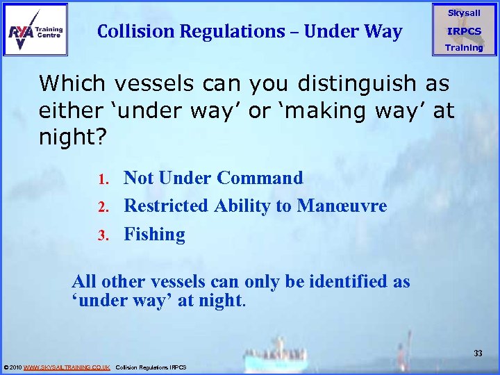 Skysail Collision Regulations – Under Way IRPCS Training Which vessels can you distinguish as
