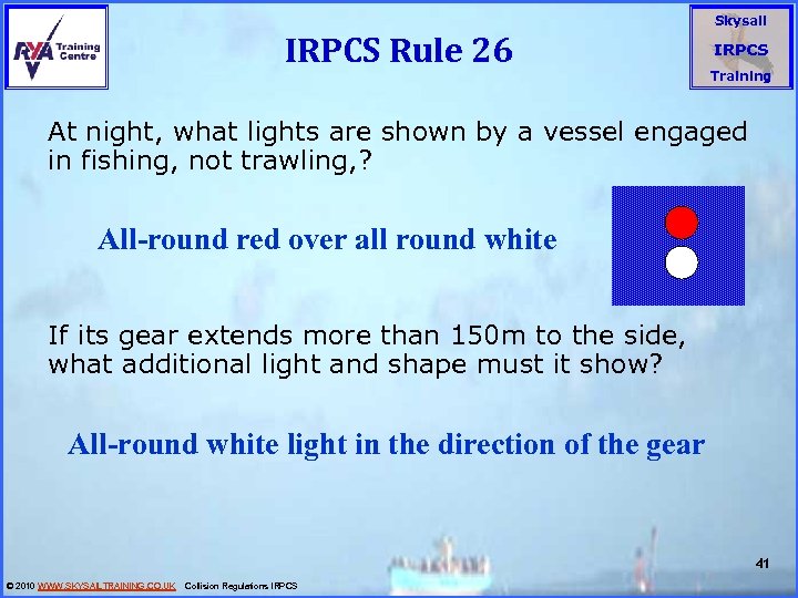 IRPCS Rule 26 Skysail IRPCS Training At night, what lights are shown by a