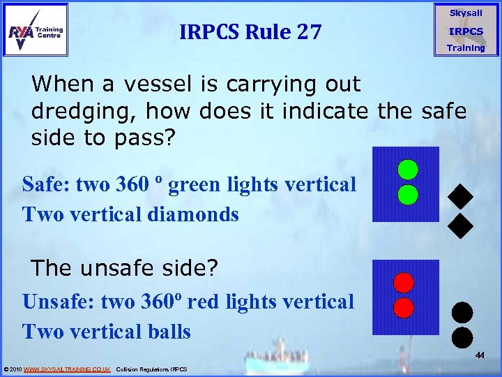 IRPCS Rule 27 Skysail IRPCS Training When a vessel is carrying out dredging, how