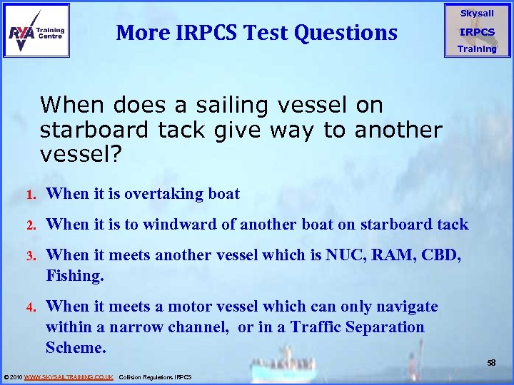 More IRPCS Test Questions Skysail IRPCS Training When does a sailing vessel on starboard