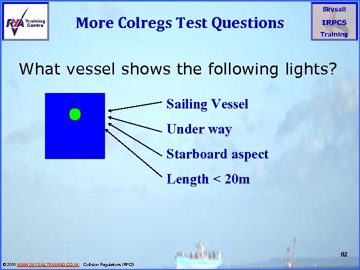 More Colregs Test Questions Skysail IRPCS Training What vessel shows the following lights? Sailing
