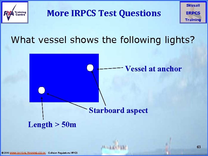 More IRPCS Test Questions Skysail IRPCS Training What vessel shows the following lights? Vessel