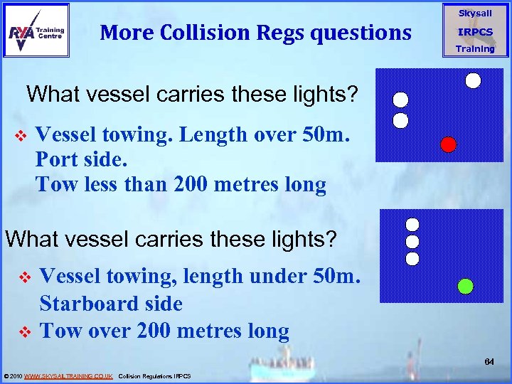 More Collision Regs questions Skysail IRPCS Training What vessel carries these lights? v Vessel
