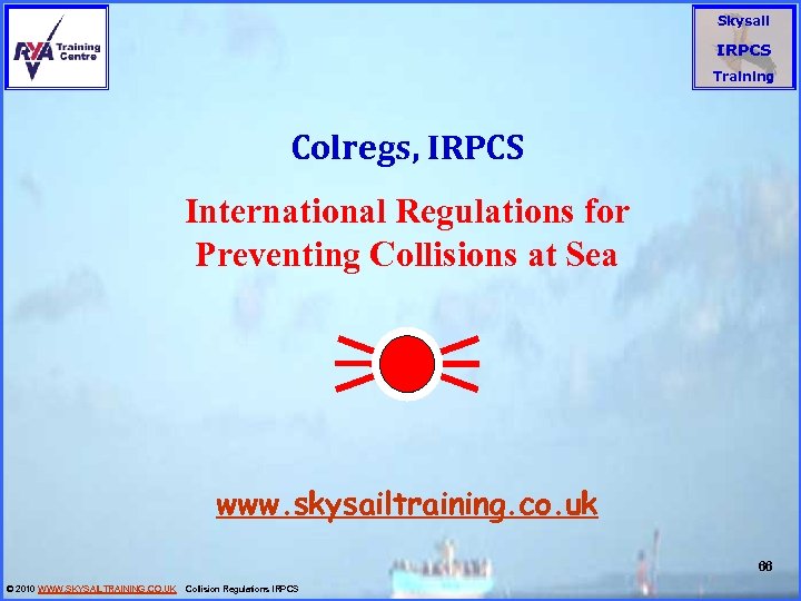 Skysail IRPCS Training Colregs, IRPCS International Regulations for Preventing Collisions at Sea www. skysailtraining.