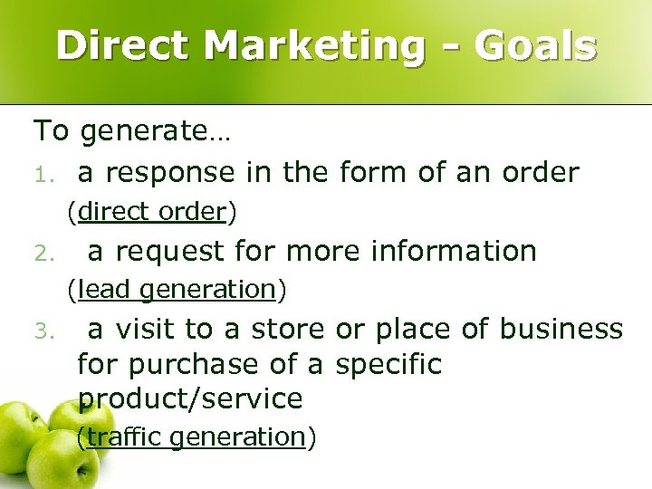 Direct Marketing - Goals To generate… 1. a response in the form of an