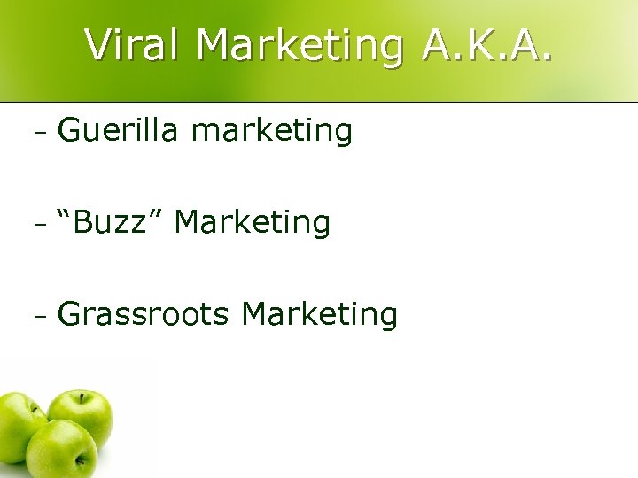 Viral Marketing A. K. A. – Guerilla marketing – “Buzz” Marketing – Grassroots Marketing