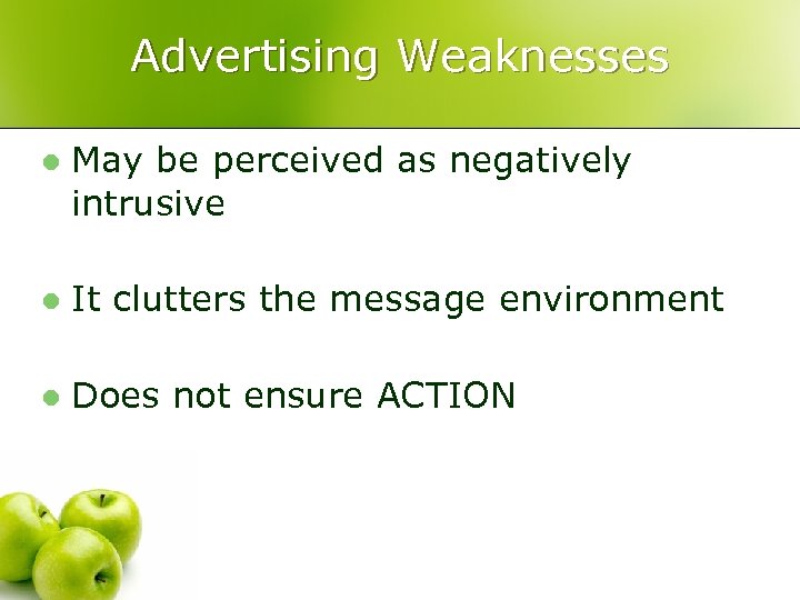 Advertising Weaknesses l May be perceived as negatively intrusive l It clutters the message