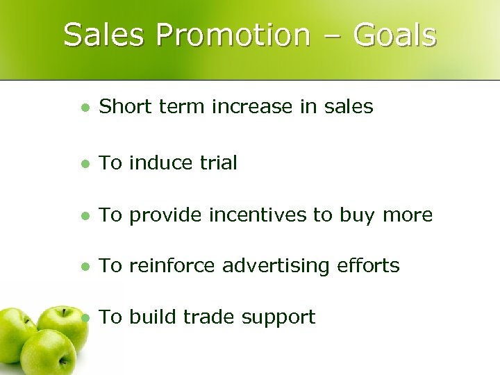 Sales Promotion – Goals l Short term increase in sales l To induce trial