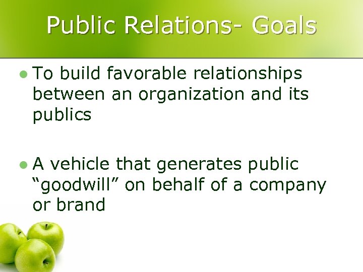 Public Relations- Goals l To build favorable relationships between an organization and its publics