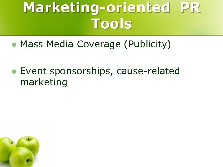 Marketing-oriented PR Tools l Mass Media Coverage (Publicity) l Event sponsorships, cause-related marketing 