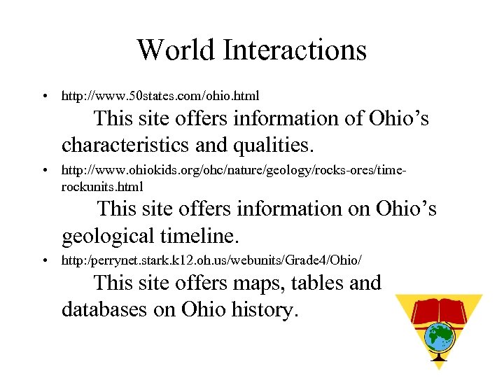 World Interactions • http: //www. 50 states. com/ohio. html This site offers information of