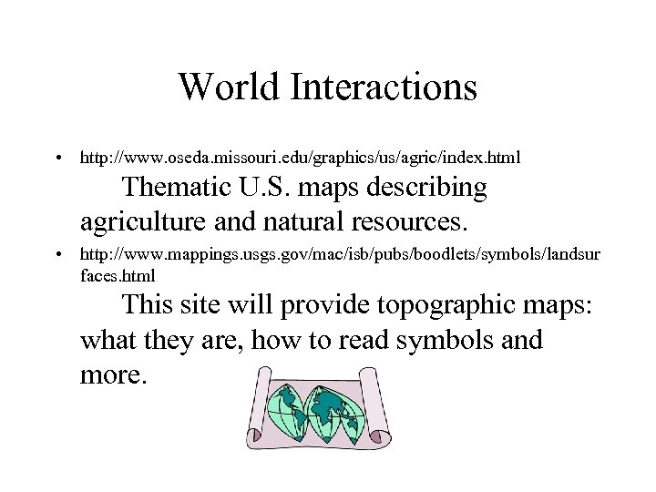 World Interactions • http: //www. oseda. missouri. edu/graphics/us/agric/index. html Thematic U. S. maps describing