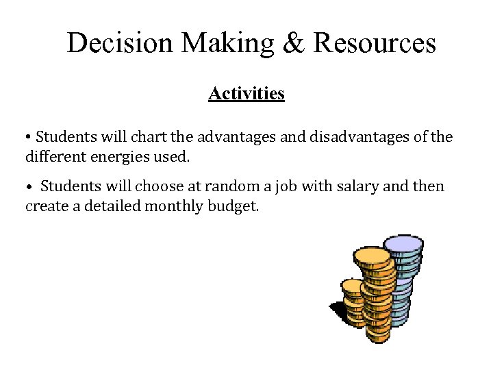 Decision Making & Resources Activities • Students will chart the advantages and disadvantages of