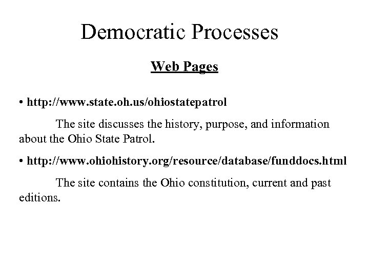 Democratic Processes Web Pages • http: //www. state. oh. us/ohiostatepatrol The site discusses the