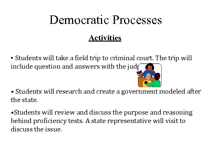 Democratic Processes Activities • Students will take a field trip to criminal court. The