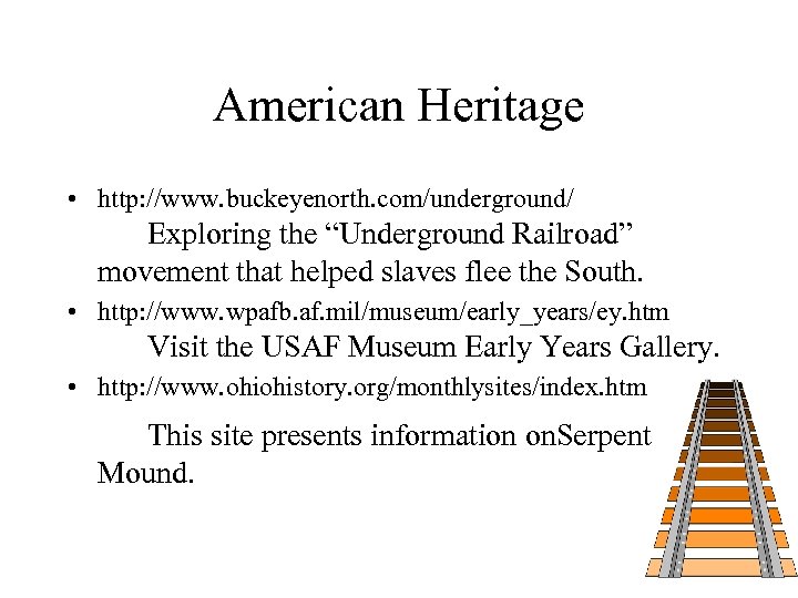 American Heritage • http: //www. buckeyenorth. com/underground/ Exploring the “Underground Railroad” movement that helped