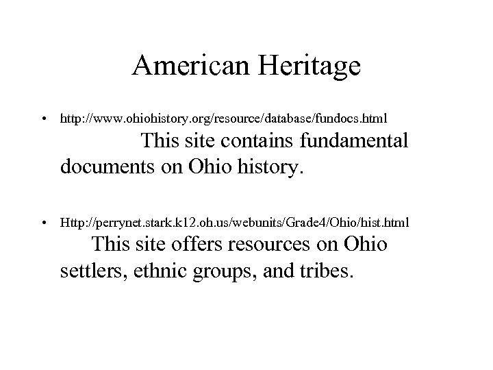 American Heritage • http: //www. ohiohistory. org/resource/database/fundocs. html This site contains fundamental documents on