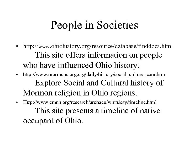 People in Societies • http: //www. ohiohistory. org/resource/database/finddocs. html This site offers information on
