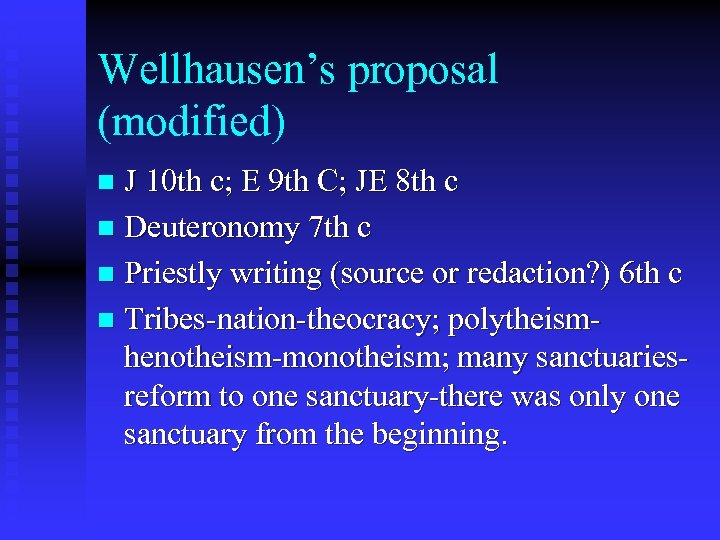 Wellhausen’s proposal (modified) J 10 th c; E 9 th C; JE 8 th