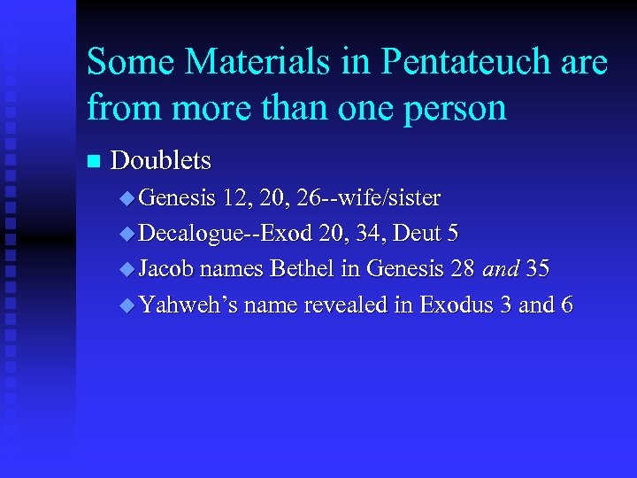 Some Materials in Pentateuch are from more than one person n Doublets u Genesis