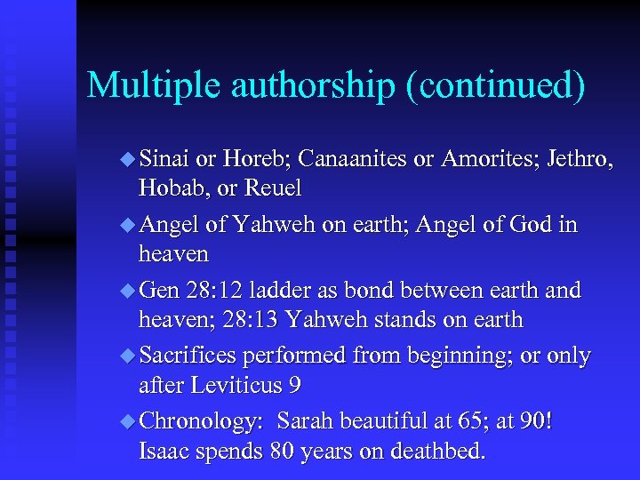 Multiple authorship (continued) u Sinai or Horeb; Canaanites or Amorites; Jethro, Hobab, or Reuel