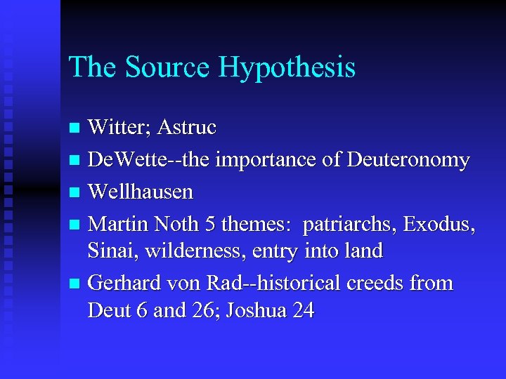 The Source Hypothesis Witter; Astruc n De. Wette--the importance of Deuteronomy n Wellhausen n