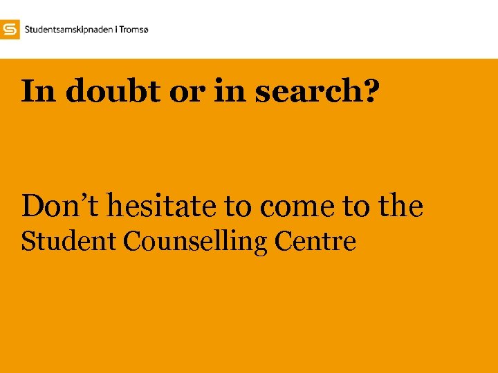 In doubt or in search? Don’t hesitate to come to the Student Counselling Centre