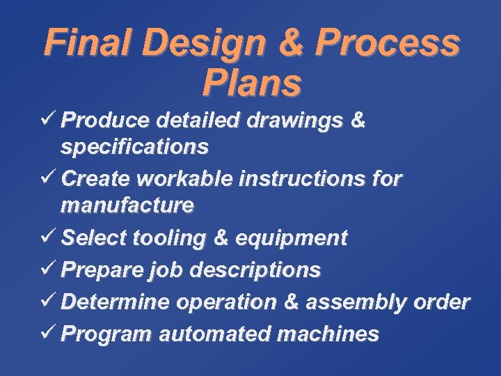 Final Design & Process Plans ü Produce detailed drawings & specifications ü Create workable