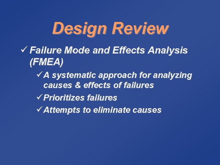 Design Review ü Failure Mode and Effects Analysis (FMEA) ü A systematic approach for