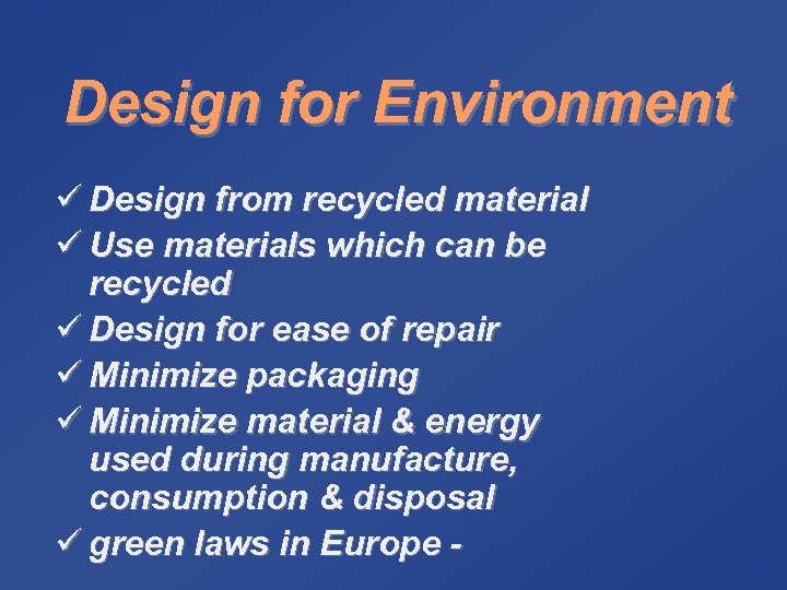 Design for Environment ü Design from recycled material ü Use materials which can be