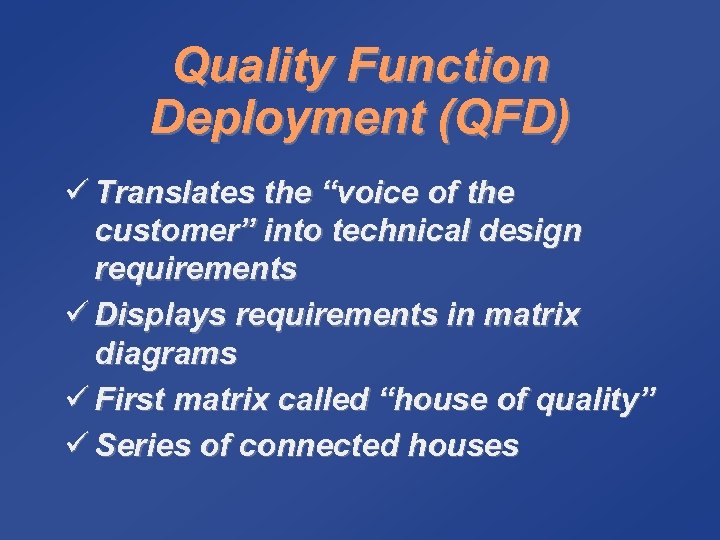 Quality Function Deployment (QFD) ü Translates the “voice of the customer” into technical design